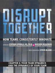 Title: Your Team Dynamics and the Dynamics of Your Team (Chapter 6 from Disrupt Together), Author: Stephen Spinelli Jr.