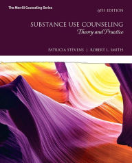 Title: Substance Use Counseling: Theory and Practice / Edition 6, Author: Patricia Stevens