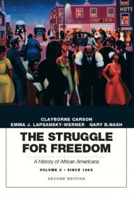 Title: The Struggle for Freedom: A History of African Americans, Volume 2, Since 1865A History of African Americans / Edition 2, Author: Clayborne Carson