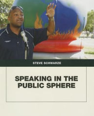 Title: Speaking in the Public Sphere / Edition 1, Author: Steven Schwarze