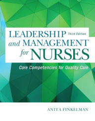 Title: Leadership and Management for Nurses: Core Competencies for Quality Care / Edition 3, Author: Anita Finkelman