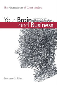 Title: Your Brain and Business: The Neuroscience of Great Leaders / Edition 1, Author: Srinivasan Pillay M.D.