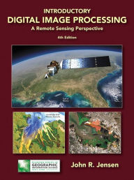 Title: Introductory Digital Image Processing: A Remote Sensing Perspective / Edition 4, Author: John Jensen