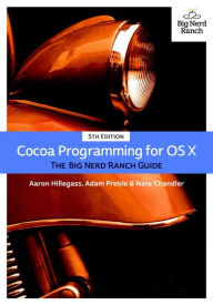 Title: Cocoa Programming for OS X: The Big Nerd Ranch Guide / Edition 5, Author: Aaron Hillegass