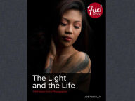 Title: The Light and the Life: Field Notes from a Photographer, Author: Joe McNally