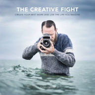 Title: The Creative Fight: Create Your Best Work and Live the Life You Imagine, Author: Chris Orwig