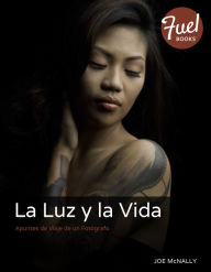 Title: La Luz y la Vida: Apuntes de Viaje de un Fotógrafo, Author: Joe McNally