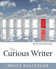 Title: The Curious Writer, Brief Edition / Edition 5, Author: Bruce Ballenger