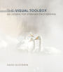 Visual Toolbox, The: 60 Lessons for Stronger Photographs