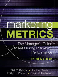 Title: Marketing Metrics: The Manager's Guide to Measuring Marketing Performance / Edition 3, Author: Paul Farris