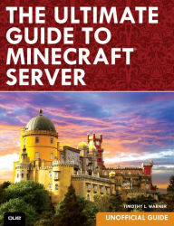 Title: The Ultimate Guide to Minecraft Server, Author: Timothy L. Warner