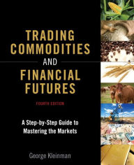Title: Trading Commodities and Financial Futures: A Step-by-Step Guide to Mastering the Markets / Edition 4, Author: George Kleinman
