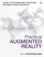 Practical Augmented Reality: A Guide to the Technologies, Applications, and Human Factors for AR and VR / Edition 1
