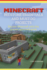 Title: Minecraft Redstone Essentials and Must-Do Projects, Author: Cori Dusmann