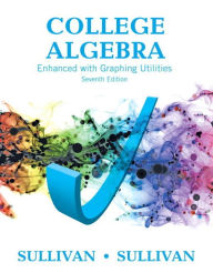 Title: College Algebra Enhanced with Graphing Utilities / Edition 7, Author: Michael Sullivan
