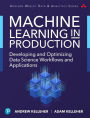 Machine Learning in Production: Developing and Optimizing Data Science Workflows and Applications