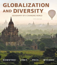 Title: Globalization and Diversity: Geography of a Changing World / Edition 5, Author: Lester Rowntree