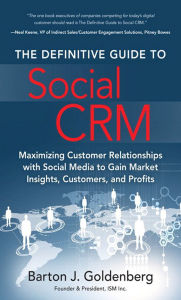 Title: Definitive Guide to Social CRM, The: Maximizing Customer Relationships with Social Media to Gain Market Insights, Customers, and Profits, Author: Barton Goldenberg