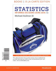 Title: Statistics: Informed Decisions Using Data / Edition 5, Author: Michael Sullivan III