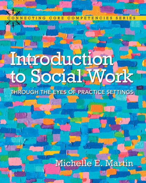 Introduction to Social Work: Through the Eyes of Practice Settings, Enhanced Pearson eText with Loose-Leaf Version -- Access Card Package / Edition 1