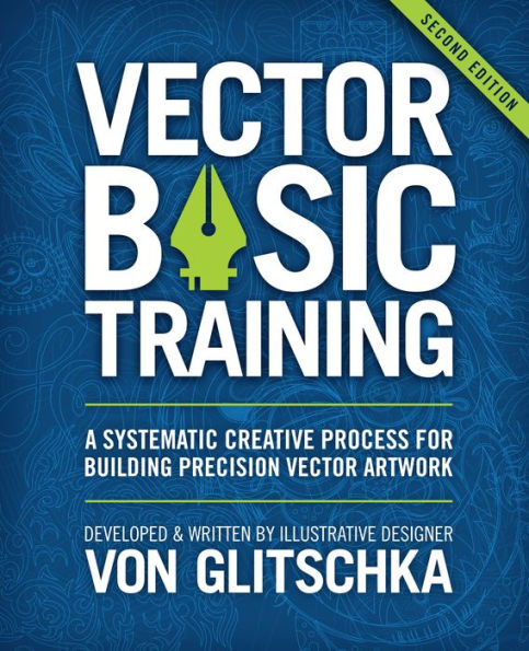 Vector Basic Training: A Systematic Creative Process for Building Precision Vector Artwork