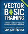 Vector Basic Training: A Systematic Creative Process for Building Precision Vector Artwork