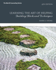 Title: Learning the Art of Helping: Building Blocks and Techniques / Edition 6, Author: Mark Young