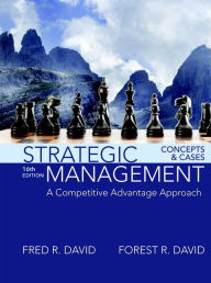 Title: Strategic Management: A Competitive Advantage Approach, Concepts and Cases / Edition 16, Author: Fred David