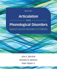 Title: Articulation and Phonological Disorders: Speech Sound Disorders in Children / Edition 8, Author: John Bernthal