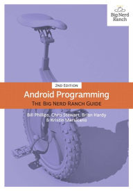 Title: Android Programming: The Big Nerd Ranch Guide / Edition 2, Author: Bill Phillips