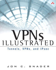 Title: VPNs Illustrated: Tunnels, VPNs, and IPsec, Author: Jon Snader