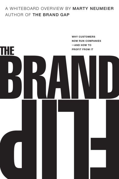 Brand Flip, The: Why customers now run companies and how to profit from it