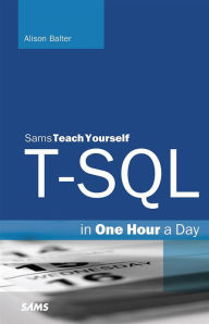 Title: T-SQL in One Hour a Day, Sams Teach Yourself, Author: Alison Balter