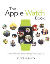 Title: The Apple Watch Book: Master the most personal computer in your life, Author: Scott McNulty