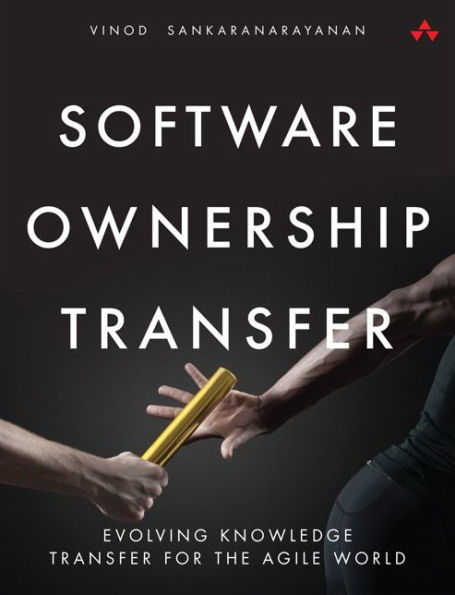 Software Ownership Transfer: Evolving Knowledge Transfer for the Agile World / Edition 1