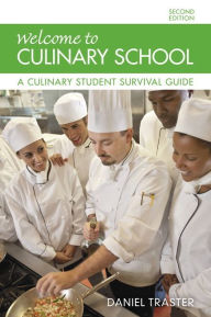 Title: Welcome to Culinary School: A Culinary Student Survival Guide / Edition 2, Author: Daniel Traster