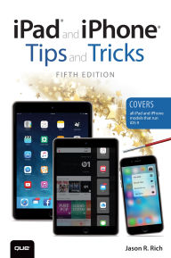 Title: iPad and iPhone Tips and Tricks (Covers iPads and iPhones running iOS9), Author: Jason Rich
