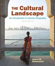 Title: The Cultural Landscape: An Introduction to Human Geography / Edition 12, Author: James M. Rubenstein