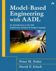 Title: Model-Based Engineering with AADL: An Introduction to the SAE Architecture Analysis & Design Language / Edition 1, Author: Peter Feiler