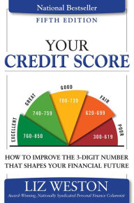 Title: Your Credit Score: How to Improve the 3-Digit Number That Shapes Your Financial Future, Author: Liz Weston