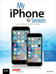 Title: My iPhone for Seniors (Covers iOS 9 for iPhone 6s/6s Plus, 6/6 Plus, 5s/5C/5, and 4s), Author: Brad Miser