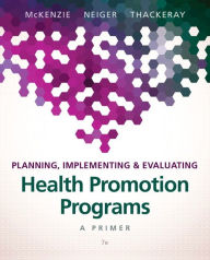 Title: Planning, Implementing & Evaluating Health Promotion Programs: A Primer / Edition 7, Author: James McKenzie