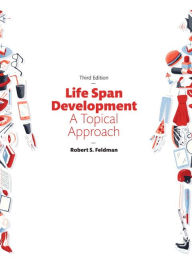 Title: Life Span Development: A Topical Approach / Edition 3, Author: Robert Feldman