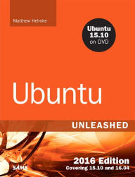 Title: Ubuntu Unleashed 2016 Edition: Covering 15.10 and 16.04 / Edition 11, Author: Matthew Helmke