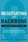 Negotiating with Backbone: Eight Sales Strategies to Defend Your Price and Value