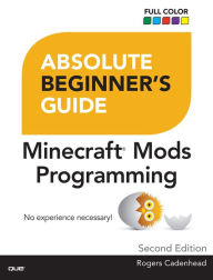 Title: Absolute Beginner's Guide to Minecraft Mods Programming, Author: Rogers Cadenhead