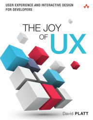 Title: Joy of UX, The: User Experience and Interactive Design for Developers, Author: David Platt