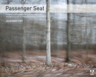 Title: Passenger Seat: Creating a Photographic Project from Conception through Execution in Adobe Photoshop Lightroom / Edition 1, Author: Julieanne Kost