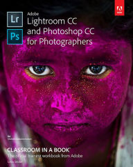 Title: Adobe Lightroom CC and Photoshop CC for Photographers Classroom in a Book, Author: Lesa Snider