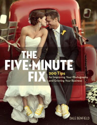 Ebook portugues download gratis The Five-Minute Fix: 200 Tips for Improving Your Photography and Growing Your Business 9780134289663 by Dale Benfield DJVU CHM in English